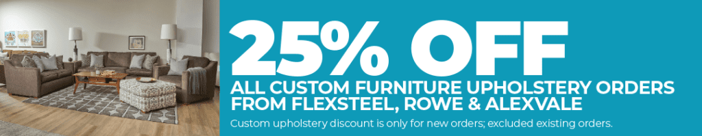 25% Off Custom Upholstered Furniture from Flexsteel, Rowe, Alexvale